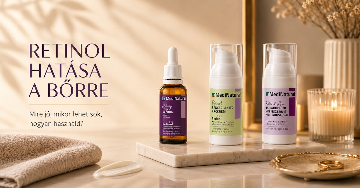Retinol hatása a bőrre és retinolos esti bőrápolási rutin MediNatural termékekkel