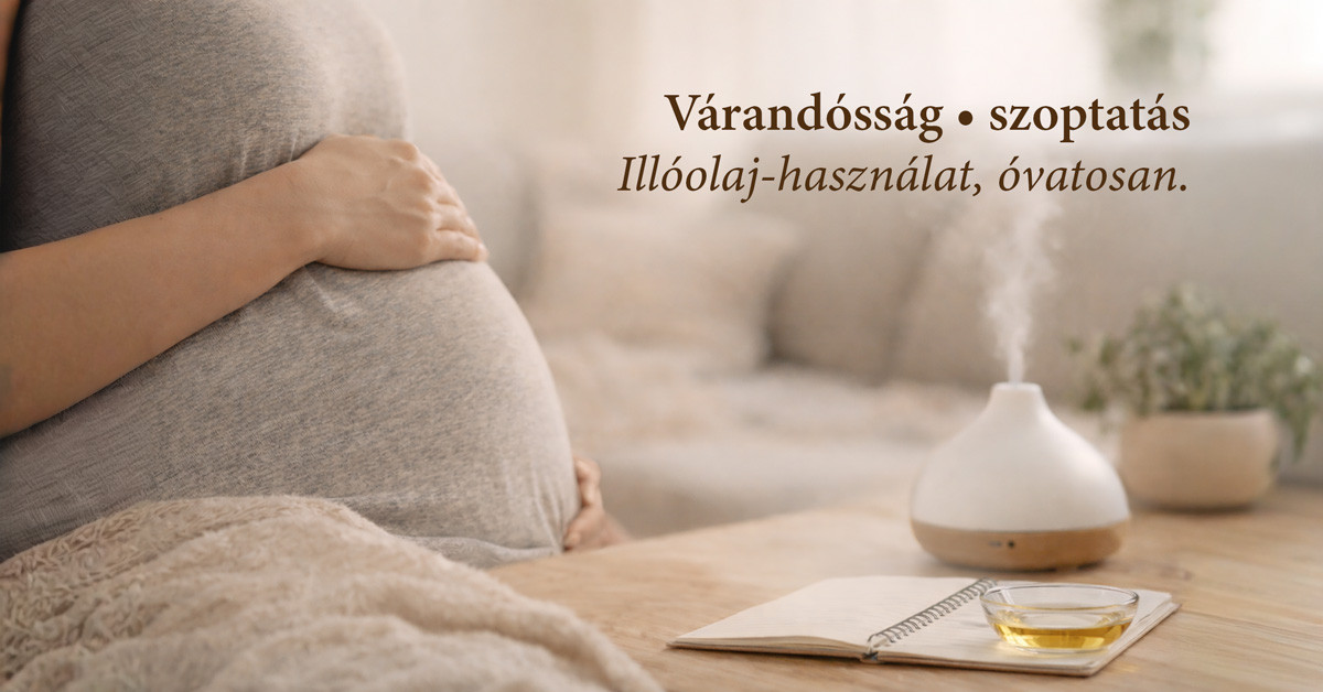 Illóolajok várandósság és szoptatás alatt – biztonságos használat útmutató.