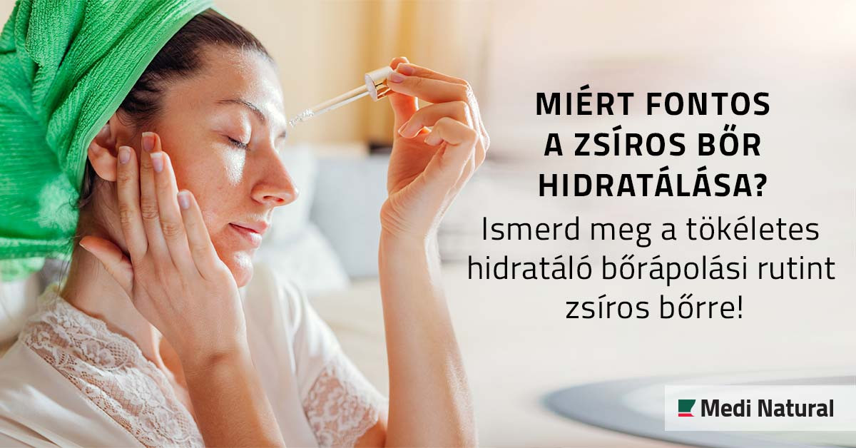 Miért fontos a zsíros bőr hidratálása? Ismerd meg a tökéletes hidratáló bőrápolási rutint zsíros bőrre!
