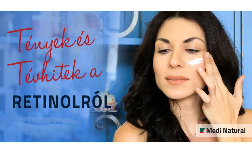 Tények és tévhitek a RETINOL-ról, tudj meg mindent erről a kiváló bőrmegújító hatóanyagról! 